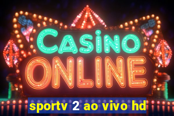 sportv 2 ao vivo hd